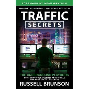 Traffic Secrets: The Underground Playbook for Filling Your Websites and Funnels